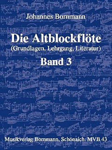 Die Altblockflöte (Grundlagen, Lehrgang, Literatur), Bd. 3