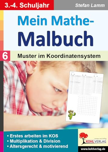 Mein Mathe-Malbuch Muster Koordinatensystem Grundschule Förderschule Klasse 3 4 Mathematik Grundschrift | Einmaleins Multiplikation Division Geometrie | 32 Kopiervorlagen mit Lösungen | Freiarbeit