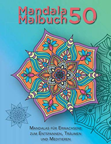 Mandala Malbuch 50 — Mandalas für Erwachsene zum Entspannen, Träumen und Meditieren: Weißer Hintergrund, Mandala-Malvorlagen zum Ausmalen — ... für Erwachsene, Mandalamalbuch, Band 1)