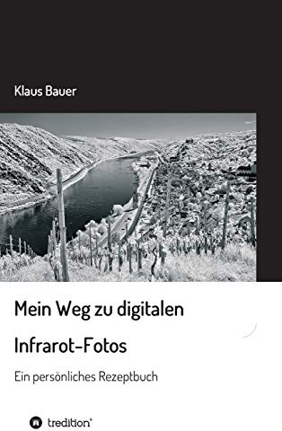 Mein Weg zu digitalen Infrarot-Fotos: Ein persönliches Rezeptbuch