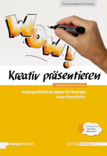 Kreativ präsentieren: Außergewöhnliche Ideen für Vorträge ohne PowerPoint (Edition Training aktuell)