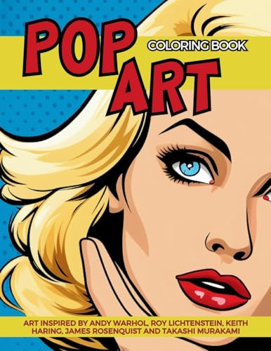 Pop Art Coloring Book inspired by Andy Warhol, Roy Lichtenstein, Keith Haring, James Rosenquist and Takashi Murakami: Fun and Easy Pin-Ups Models, Pop Art Designs and Graffiti Art.