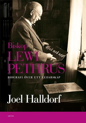 Biskop Lewi Pethrus : biografi över ett ledarskap - religion och mångfald i det svenska folkhemmet