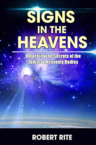 Signs in the Heavens: Divine Secrets of the Zodiac and the Heavenly Bodies: Volume 1 (Supernatural)