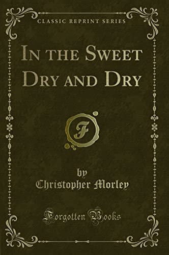 In the Sweet Dry and Dry (Classic Reprint)