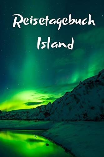 Reisetagebuch Island: Das Tagebuch für Reisende als Erinnerungsbuch, Urlaubstagebuch oder als Reise Notizheft - für Urlaub, Ferien & Flitterwochen ... für Reisende. inkl. Urlaubs Checkliste