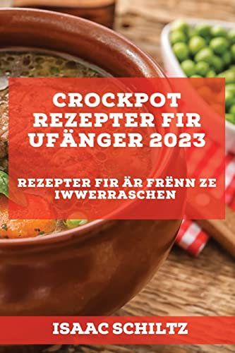 Crockpot Rezepter fir Ufänger 2023: Rezepter fir Är Frënn ze iwwerraschen