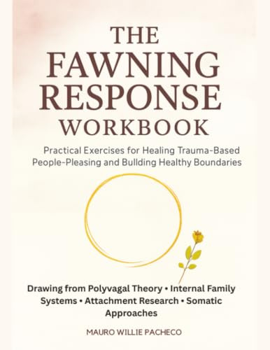 The Fawning Response Workbook: Practical Exercises for Healing Trauma-Based People-Pleasing and Building Healthy Boundaries