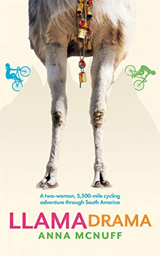 Llama Drama: A two-woman, 5,500-mile cycling adventure through South America (Anna's Adventures, Band 3)