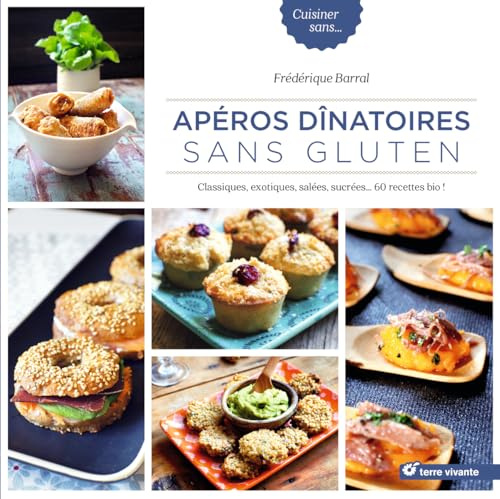 Apéros dinatoires sans gluten: Classiques, exotiques, salées, sucrées ... 60 recettes bio !