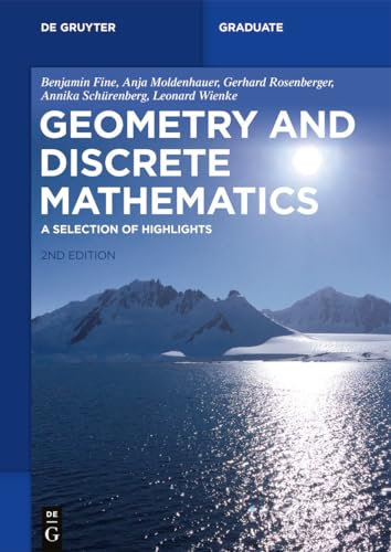 Geometry and Discrete Mathematics: A Selection of Highlights (De Gruyter Textbook)