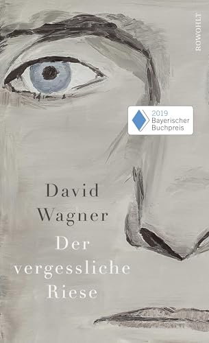 Der vergessliche Riese: Ausgezeichnet mit dem Bayerischer Buchpreis 2019. Nominiert für den Wilhelm-Raabe-Literaturpreis 2019 (Shortlist)