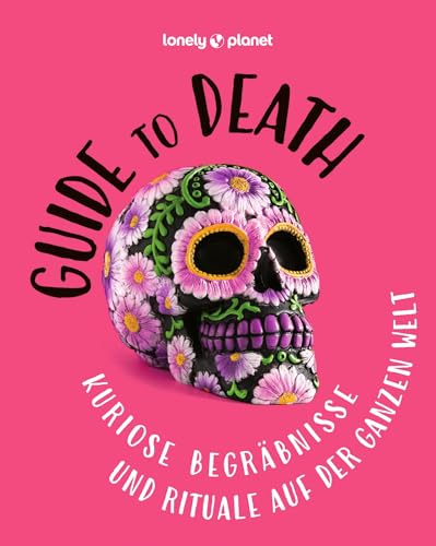 LONELY PLANET Bildband Guide to Death: Kuriose Begräbnisse und Rituale auf der ganzen Welt