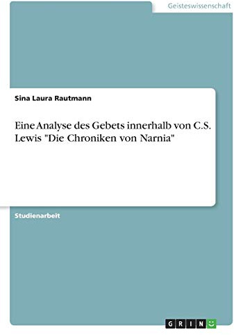 Eine Analyse des Gebets innerhalb von C.S. Lewis Die Chroniken von Narnia