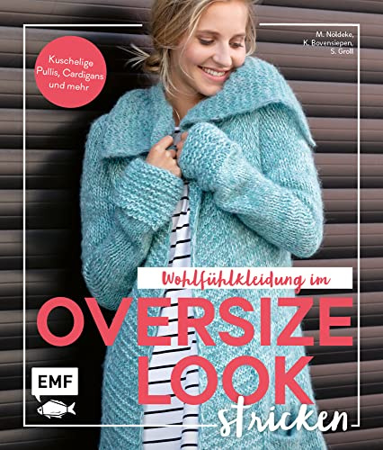 Wohlfühlkleidung im Oversize-Look stricken: Kuschelige Pullis, Cardigans und mehr