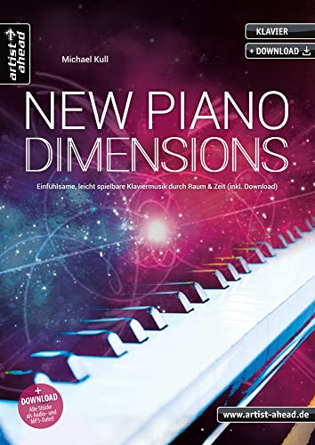 New Piano Dimensions: Einfühlsame, leicht spielbare Klaviermusik durch Raum & Zeit (inkl. Download). Sphärische Klavierstücke im Stil von Einaudi, Tiersen, Glass, Yiruma. Filmmusik. Klaviernoten.