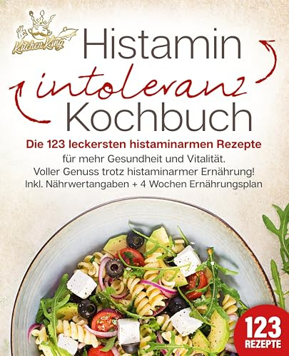 Histaminintoleranz Kochbuch: Die 123 leckersten histaminarmen Rezepte für mehr Gesundheit und Vitalität. Voller Genuss trotz histaminarmer Ernährung! Inkl. Nährwertangaben + 4 Wochen Ernährungsplan