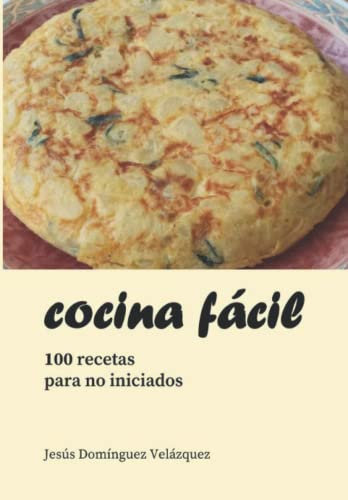 Cocina fácil: 100 recetas para no iniciados