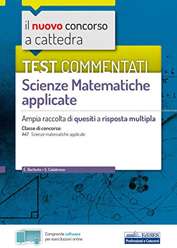 Test commentati Scienze Matematiche applicate: Ampia raccolta di quesiti a risposta multipla