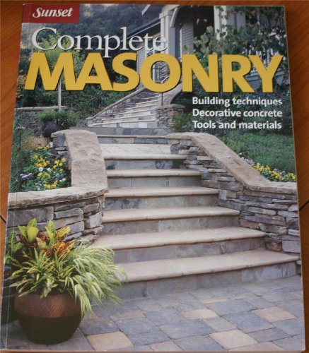 Complete Masonry: Building Techniques, Decorative Concrete, Tools and Materials (Sunset)