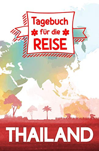 Thailand - Tagebuch für die Reise: Reisejournal zum Selberschreiben, als eigenes Urlaubstagebuch oder Geschenk für die Reise nach Thailand