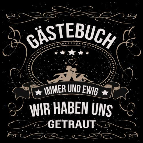 Gästebuch immer und Ewig Wir haben uns Getraut: Hochzeitsgästebuch zur Hochzeit.Alles gute dem Brautpaar ! Zum Eintragen von Glückwünsche und Fotos im ... Gold Edel Schwarz Vintage Retro Luftschlangen