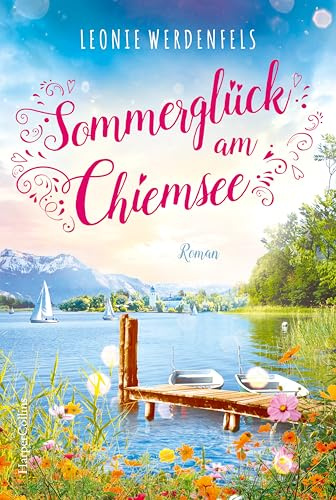 Sommerglück am Chiemsee: Die Liebe ist nur eine Berührung entfernt | Herzerwärmender Liebesroman am wohl schönsten See Deutschlands