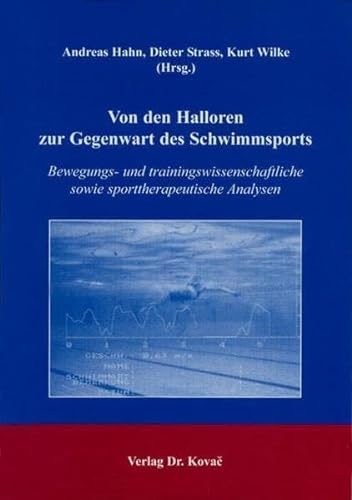 Von den Halloren zur Gegenwart des Schwimmsports: Bewegungs- und trainingswissenschaftliche sowie sporttherapeutische Analysen (Schriften zur Sportwissenschaft)
