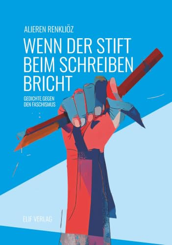 Wenn der Stift beim Schreiben bricht: Gedichte gegen den Faschismus