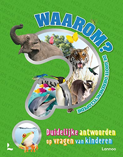 Waarom?: de grote dierenencyclopedie : duidelijke antwoorden op vragen van kinderen