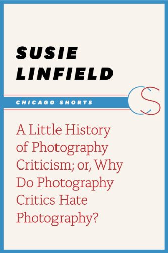 A Little History of Photography Criticism; or, Why Do Photography Critics Hate Photography? (Chicago Shorts)