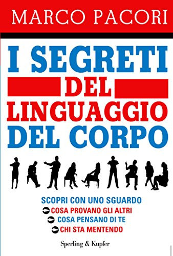 I segreti del linguaggio del corpo: Scopri con uno sguardo cosa provano gli altri, cosa pensano di te, chi sta mentendo (I grilli)