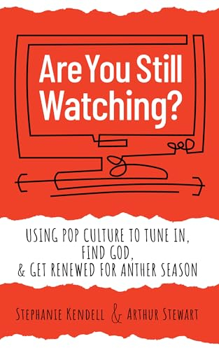 Are You Still Watching?: Using Pop Culture to Tune In, Find God & Get Renewed for Another Season
