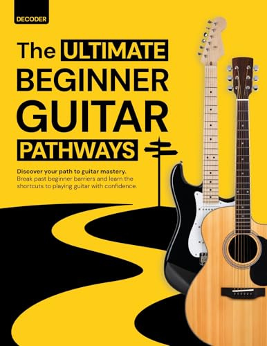 Ultimate Beginner Guitar Pathways: The Complete Step-by-Step Guitar Book for Beginners - Learn Chords, Strumming & Songs with Clear Color Graphics + 100 Free Resources: Find Your Guitar Journey