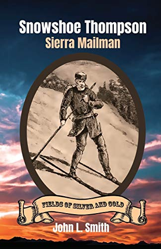 Snowshoe Thompson: Sierra Mailman: 2 (Fields of Silver and Gold)