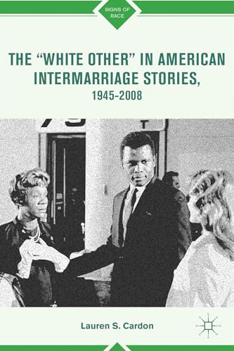 The “White Other” in American Intermarriage Stories, 1945–2008 (Signs of Race)