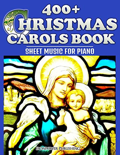 400+ Christmas Carols Book - Sheet Music for Piano (Favorite Christmas Carol Songs of Praise - Lyrics & Tunes, Band 1)