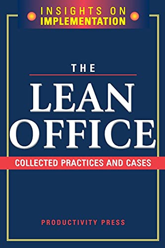 The Lean Office: Collected Practices and Cases (INSIGHTS ON IMPLEMENTATION)