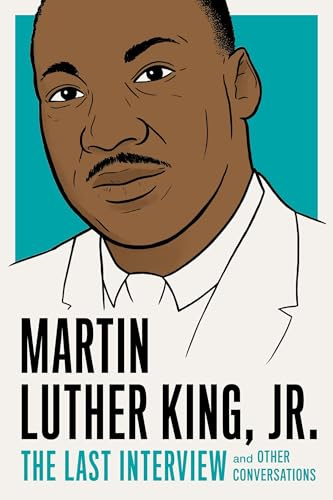 Martin Luther King, Jr.: The Last Interview: and Other Conversations (The Last Interview Series)