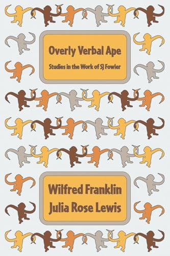 Overly Verbal Ape: Studies in the Work of SJ Fowler