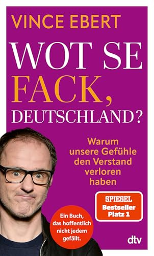 Wot Se Fack, Deutschland?: Warum unsere Gefühle den Verstand verloren haben | Das Buch zur Krise in Deutschland