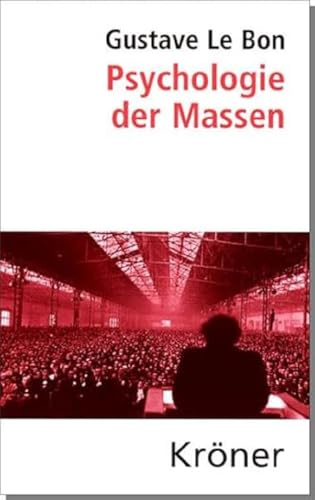 Psychologie der Massen: (Bücher, die man gelesen haben muss: hochwertige Leinen-Ausgaben mit Schutzumschlag sowie Einleitung und Anmerkungen für genussvolle Lektüre) (Kröners Taschenausgaben (KTA))