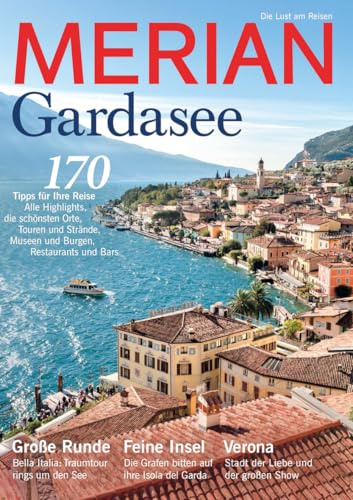 MERIAN Gardasee: 170 Tipps für Ihre Reise. Alle Highlights, die schönsten Orte, Touren und Strände, Museen und Burgen, Restaurants und Bars (MERIAN Hefte)