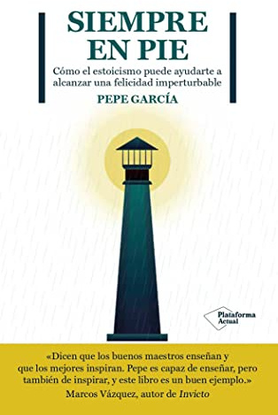 Siempre en pie: Cómo el estoicismo puede ayudarte a alcanzar una felicidad imperturbable (ACTUAL)