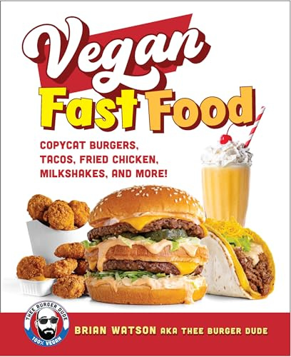 Vegan Fast Food: Copycat Burgers, Tacos, Fried Chicken, Pizza, Milkshakes, and More