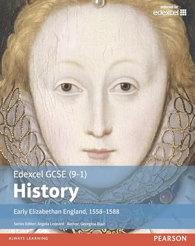Edexcel GCSE (9-1) History Early Elizabethan England, 1558-1588 Student Book: Early Elizabethan England, 1558–1588
