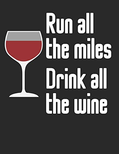 Mein eigener Wein: Dein persönliches Buch für die Weinherstellung zum selber ausfüllen ♦ für über 100 verschiedene Weine ♦ Im großzügigen A4+ Format ... Motiv: Run all the miles drink all the wine