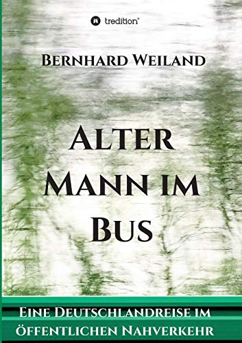 Alter Mann im Bus: Eine Deutschlandreise im öffentlichen Nahverkehr