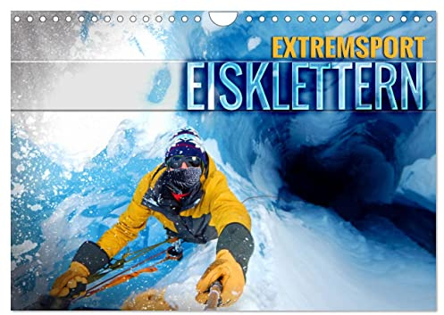 Extremsport Eisklettern (Wandkalender 2026 DIN A4 quer), CALVENDO Monatskalender: Spektakuläre Bilder von abenteuerlichen Eislandschaften und gefrorenen Wasserfällen (CALVENDO Sport)