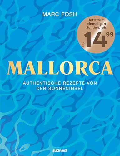 Mallorca: Authentische Rezepte von der Sonneninsel - Jetzt zum einmaligen Sonderpreis!